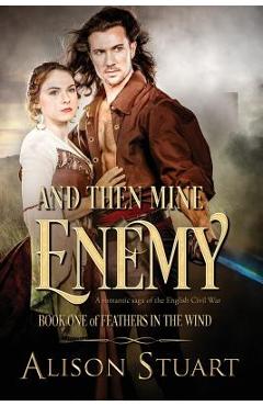 Coperta cărții 'And Then Mine Enemy: A romance of the English Civil War - Alison Stuart'