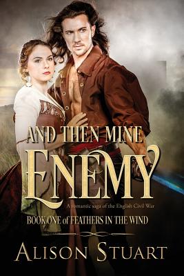 Coperta cărții 'And Then Mine Enemy: A romance of the English Civil War - Alison Stuart'