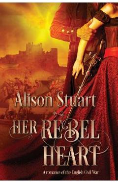 Coperta cărții 'Her Rebel Heart: A romance of the English Civil War - Alison Stuart'