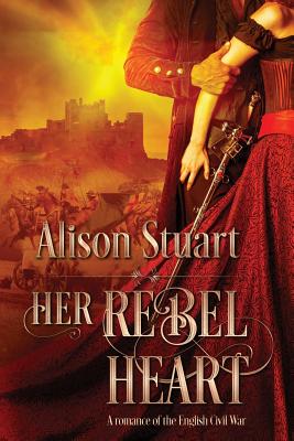 Coperta cărții 'Her Rebel Heart: A romance of the English Civil War - Alison Stuart'