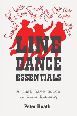 Line Dance Essentials: A must have guide to Line Dancing - Peter Heath