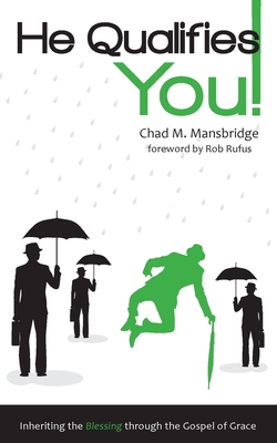 He Qualifies You!: Inheriting the Blessing through the Gospel of Grace - Chad M. Mansbridge