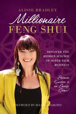 Millionaire Feng Shui: Discover the Hidden Science of Super Rich Business - Alisse Bradley