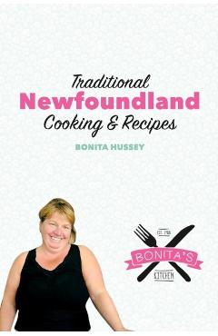 The Bonita's Kitchen Mini Cookbook: Traditional Newfoundland Cooking & Recipes - Bonita Hussey