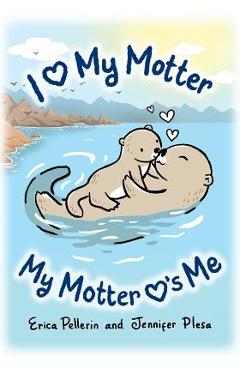 Coperta cărții 'I Love My Motter: My Motter Loves Me - Erica Pellerin'