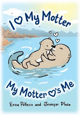I Love My Motter: My Motter Loves Me - Erica Pellerin