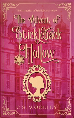 The Advent of Stickleback Hollow: A British Victorian Cozy Mystery - C. S. Woolley