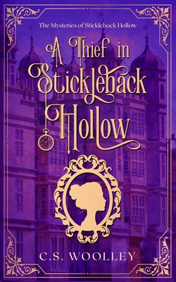 A Thief in Stickleback Hollow: A British Victorian Cozy Mystery - C. S. Woolley