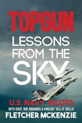 TOPGUN Lessons From The Sky: U.S. Navy - Fletcher Mckenzie