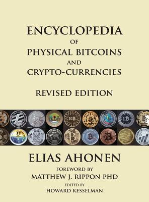 Encyclopedia of Physical Bitcoins and Crypto-Currencies, Revised Edition - Elias Ahonen
