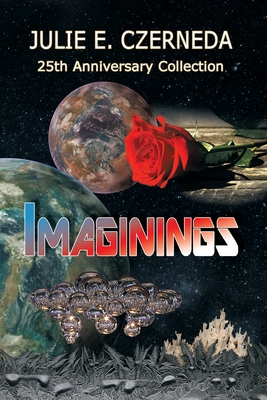 Imaginings 25th Anniversary Collection - Julie E. Czerneda