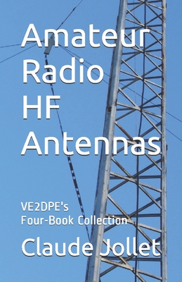 Amateur Radio HF Antennas: VE2DPE's Four-Book Collection - Claude Jollet