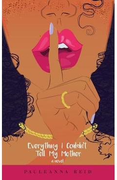 Coperta cărții 'Everything I Couldn't Tell My Mother - Pauleanna Reid'