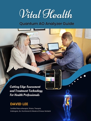 Vital Health Quantum AO Analyzer Guide: : Cutting Edge Assessment Technology for Health Professionals: BIO ASSESSMENT GUIDE - David S. Lee