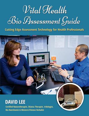 Vital Health Bio Assessment Guide: Cutting Edge Assessment Technology for Health Professionals - David S. Lee