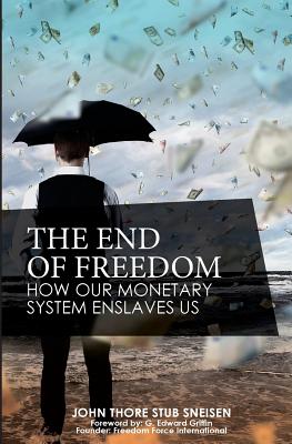 The End of Freedom: How Our Monetary System Enslaves Us - G. Edward Griffin