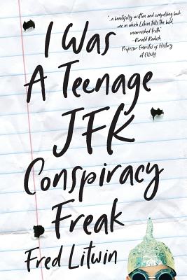 Coperta cărții 'I Was a Teenage JFK Conspiracy Freak - Fred Litwin'