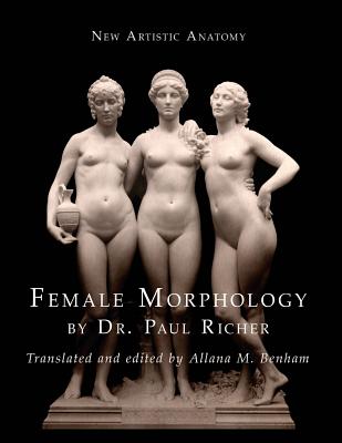 New Artistic Anatomy: Female Morphology - Paul Richer