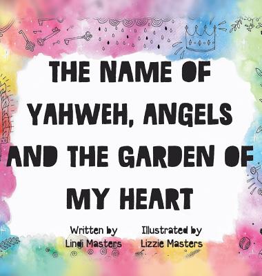 The name of Yahweh, Angels and the garden of my Heart - Lindi Masters