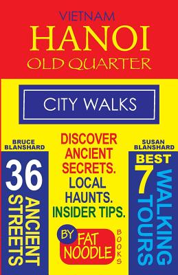 Vietnam. Hanoi Old Quarter, City Walks (Travel Guide): Discover The 36 Ancient Streets of The Old Quarter - Bruce Blanshard