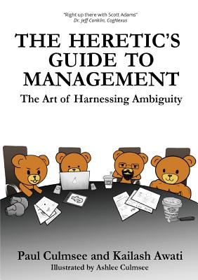 The Heretic's Guide to Management: The Art of Harnessing Ambiguity - Paul M. Culmsee