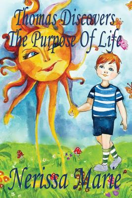 Thomas Discovers The Purpose Of Life (Kids book about Self-Esteem for Kids, Picture Book, Kids Books, Bedtime Stories for Kids, Picture Books, Baby Bo - Nerissa Marie