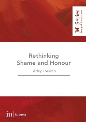 Rethinking Shame and Honour - Arley Loewen
