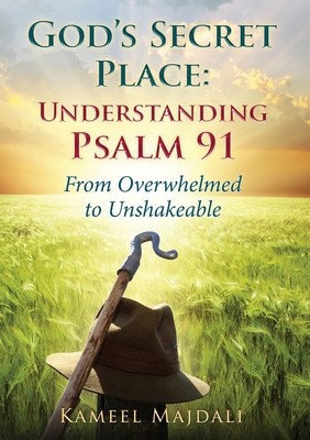 God's Secret Place: From Overwhelmed to Unshakeable - Kameel Majdali