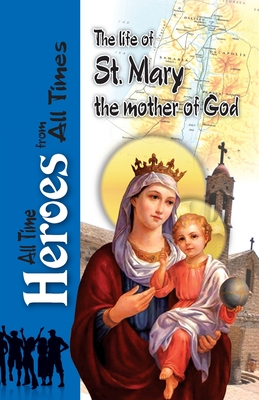 The Life Of St Mary the Mother of God - Nadia Farag