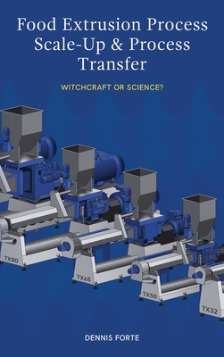 Food Extrusion Process Scale-Up and Process Transfer: Witchcraft or Science? - Dennis Forte