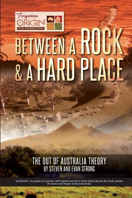 Between a Rock and a Hard Place: The Out of Australia Theory - Steven Leonard Strong