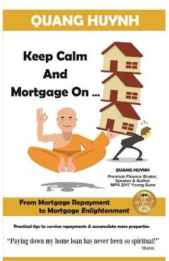 Coperta cărții 'Keep Calm and Mortgage On: From Mortgage Repayment to Mortgage Enlightenment - Quang Huynh'