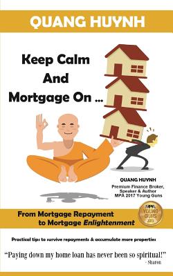 Coperta cărții 'Keep Calm and Mortgage On: From Mortgage Repayment to Mortgage Enlightenment - Quang Huynh'