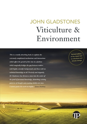 Viticulture and Environment: A study of the effects of environment on grapegrowing and wine qualities, with emphasis on present and future areas fo - John Gladstones
