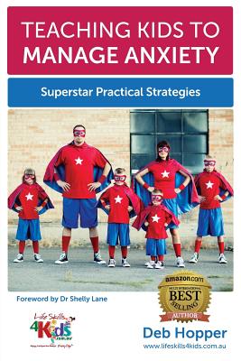Teaching Kids to Manage Anxiety: Superstar Practical Strategies - Deb Hopper