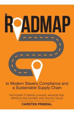 Coperta cărții 'A Roadmap to Modern Slavery Compliance and a Sustainable Supply Chain: The power to bring change, manage risk, improve'