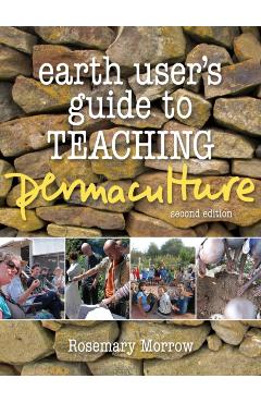 Earth User's Guide to Teaching Permaculture - Rosemary Morrow