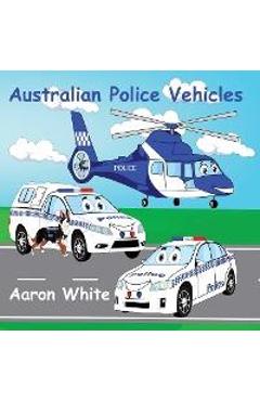Coperta cărții 'Australian Police Vehicles - Aaron White'