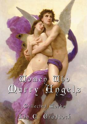Women Who Marry Angels: Collected Works of Ida Craddock - Ida C. Craddock