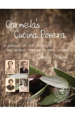 Coperta cărții 'Carmela's Cucina Povera: A journey of self-discovery and healing through Sicilian cooking - Carmela D'amore'