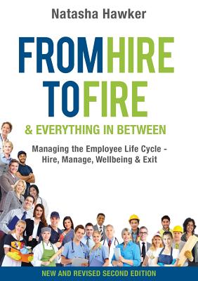From Hire to Fire & Everything In Between: Managing the employee life cycle - hire, manage, wellbeing & exit - Natasha Hawker