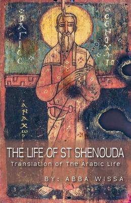 The Life of St Shenouda: Translation of the Arabic Life - Abba Wissa