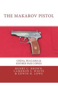 Poza produsului The Makarov Pistol: China, Bulgaria & Khyber Pass Copies - Cameron S. White