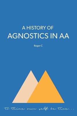 A History of Agnostics in AA - Roger C