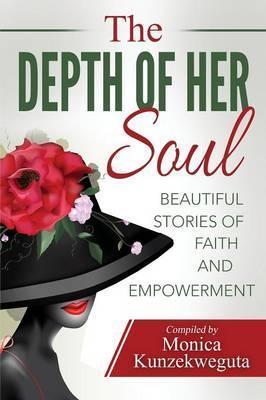 Coperta cărții 'The Depth of Her Soul - Beautiful Stories of Faith and Empowerment - Monica Kunzekweguta'