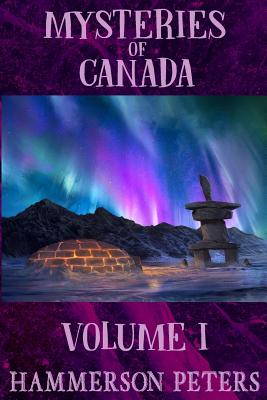 Mysteries of Canada: Volume I - Hammerson Peters