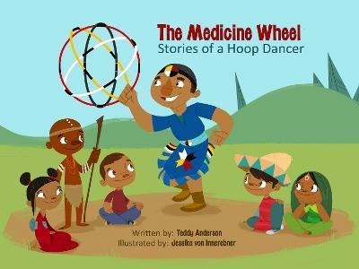 The Medicine Wheel: Stories of a Hoop Dancer - Teddy Anderson