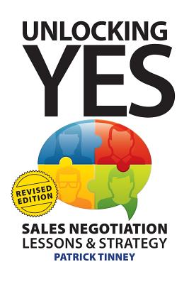 Unlocking Yes - Revised Edition: Sales Negotiation Lessons & Strategy - Patrick Tinney