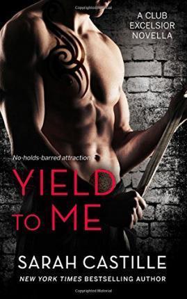 Yield to Me: Club Excelsior, #1 - Sarah Castille