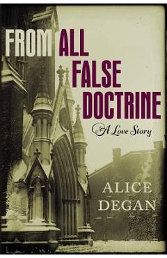 Coperta cărții 'From All False Doctrine - Alice Degan'